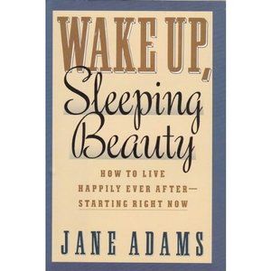 Wake Up, Sleeping Beauty: How to Live Happily Ever After-Starting Right Now (Har